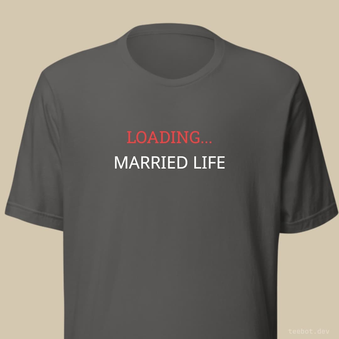 asphalt t-shirt with text "LOADING... MARRIED LIFE" in serif font
