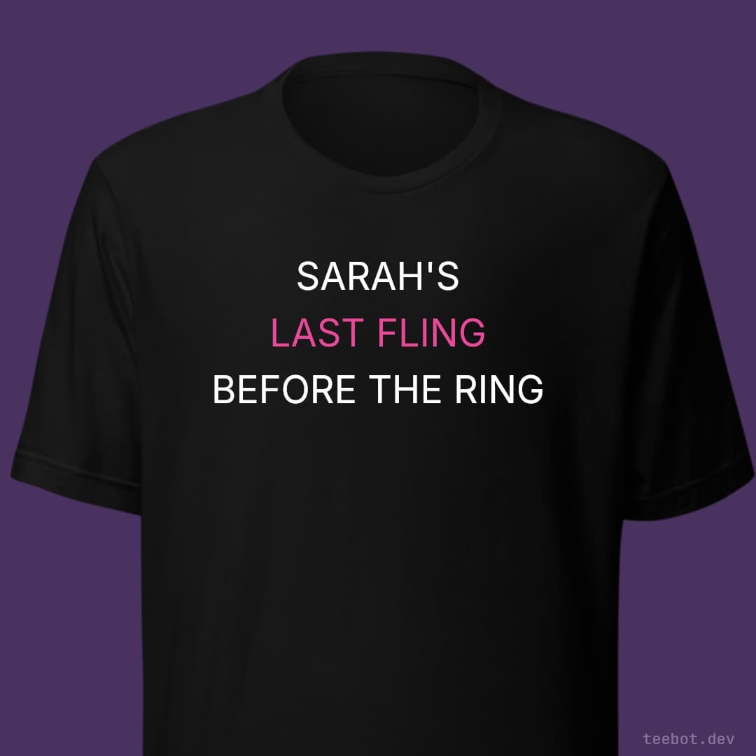 black t-shirt with text "SARAH'S LAST FLING BEFORE THE RING" in sans font
