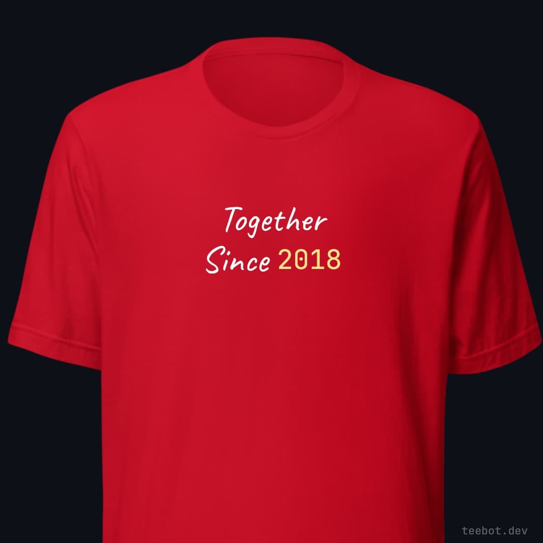 red t-shirt with text "Together Since 2018" in hand font