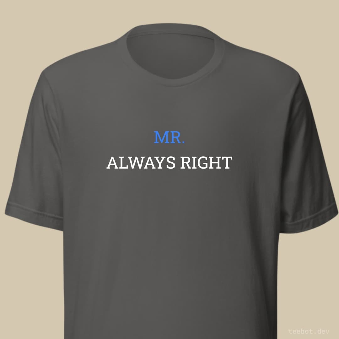 asphalt t-shirt with text "MR. ALWAYS RIGHT" in slab font