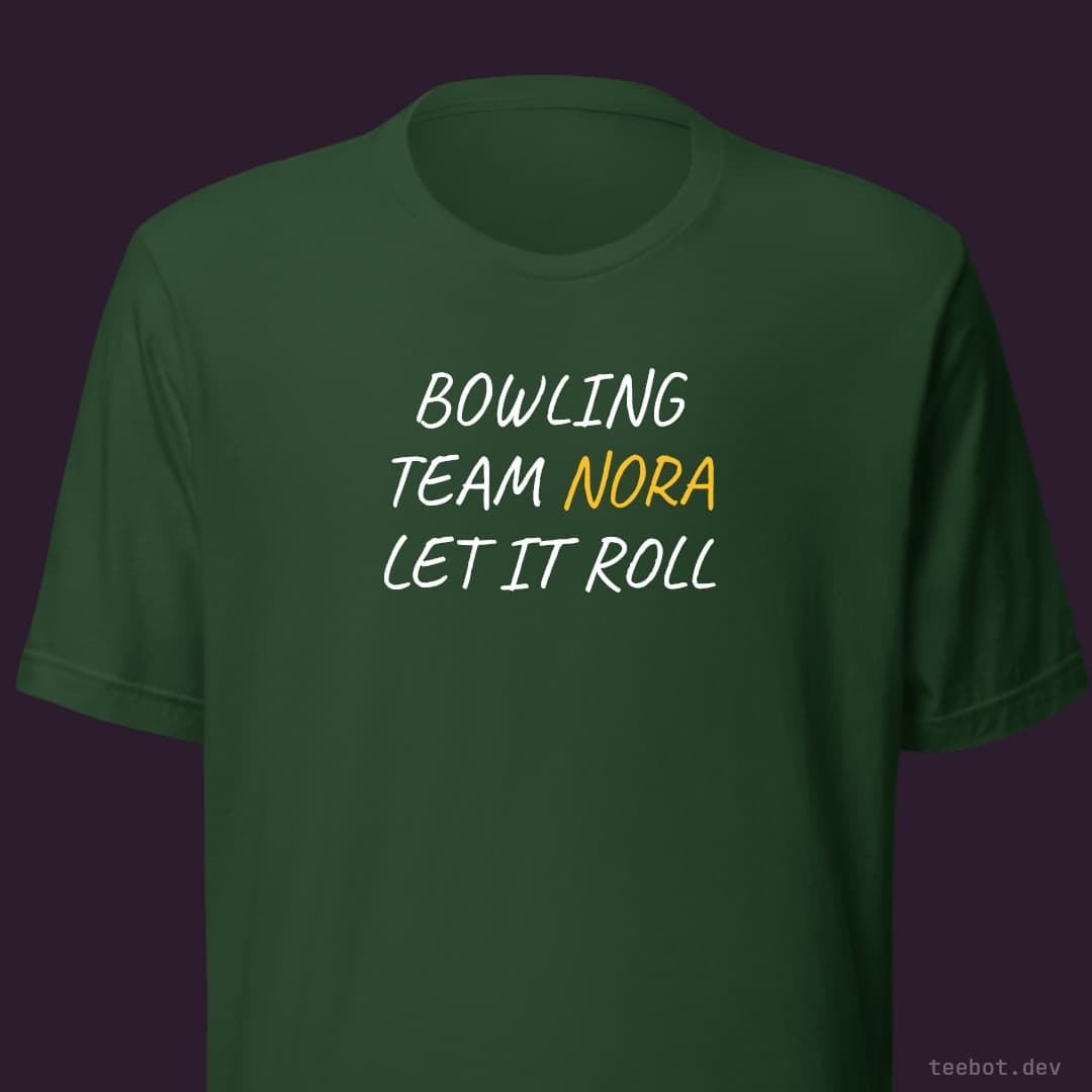 forest t-shirt with text "BOWLING TEAM NORA LET IT ROLL" in hand font