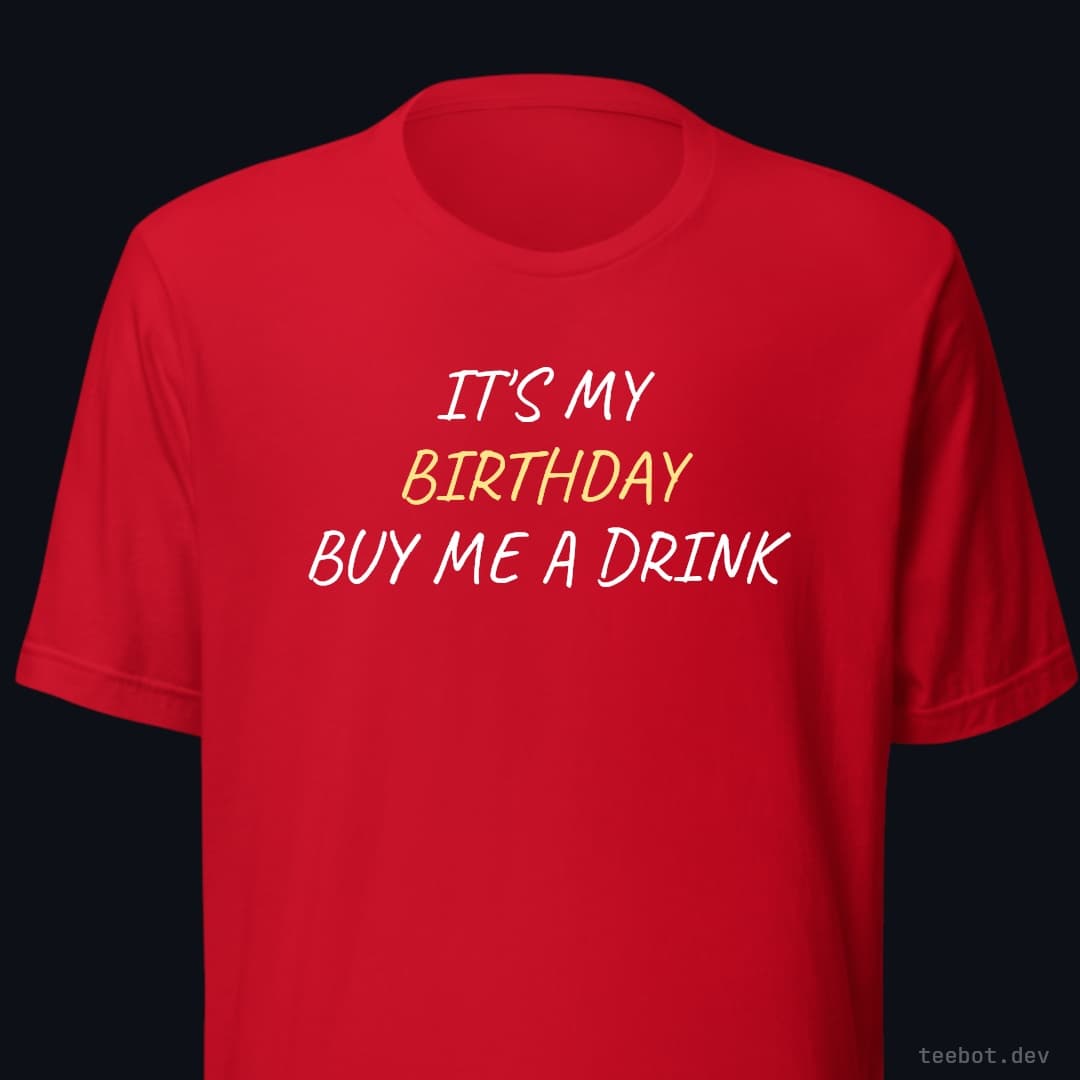 red t-shirt with text "IT'S MY BIRTHDAY BUY ME A DRINK" in hand font