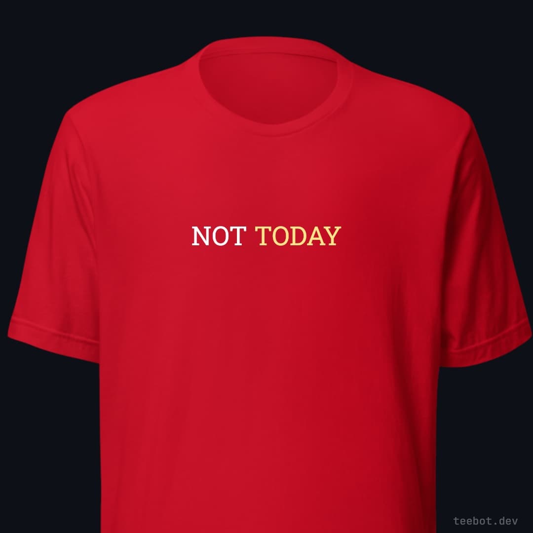 red t-shirt with text "NOT TODAY" in slab font