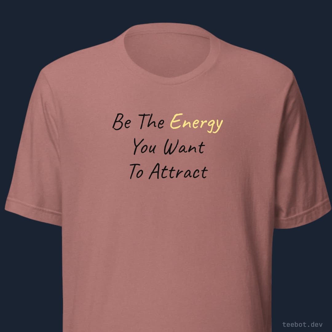 mauve t-shirt with text "Be The Energy You Want To Attract" in hand font