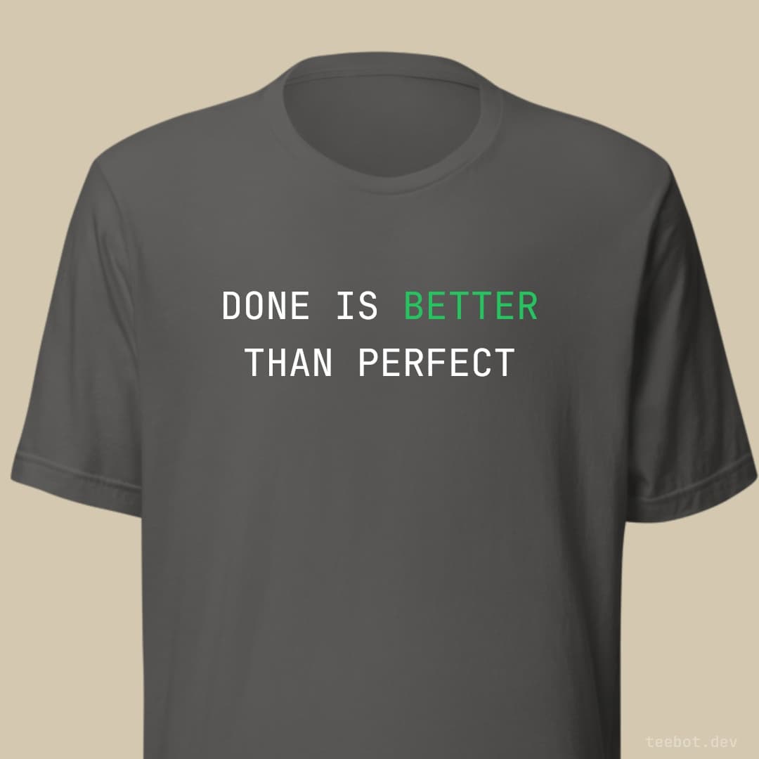 asphalt t-shirt with text "DONE IS BETTER THAN PERFECT" in mono font