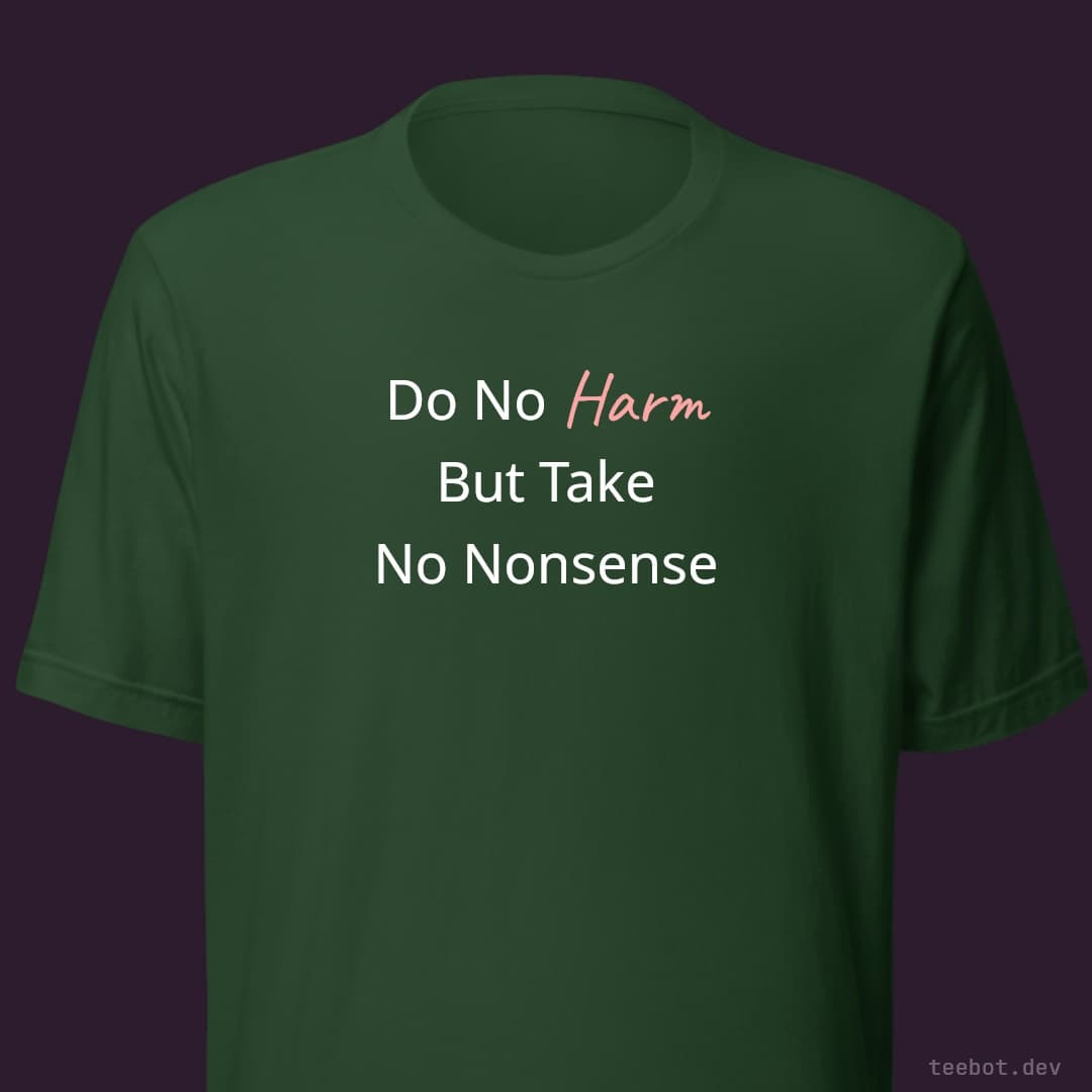forest t-shirt with text "Do No Harm But Take No Nonsense" in serif font