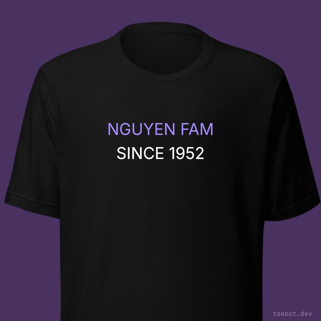 black t-shirt with text "NGUYEN FAM SINCE 1952" in sans font
