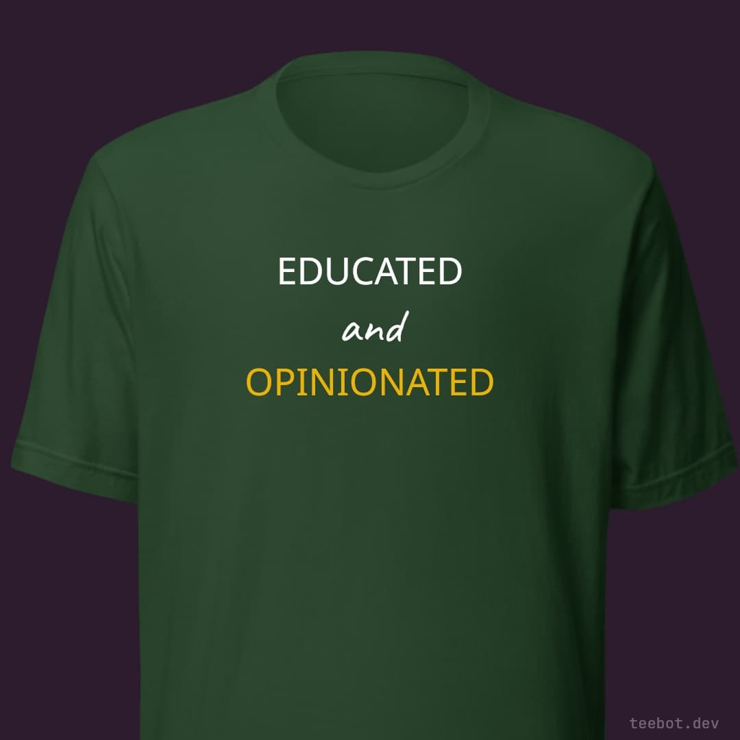 forest t-shirt with text "EDUCATED and OPINIONATED" in serif font