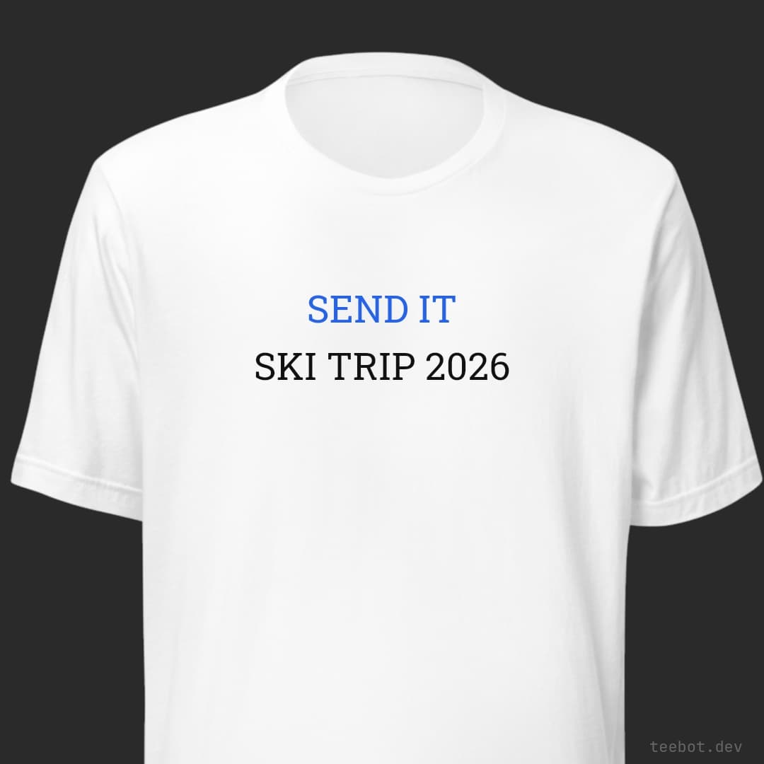 white t-shirt with text "SEND IT SKI TRIP 2026" in slab font