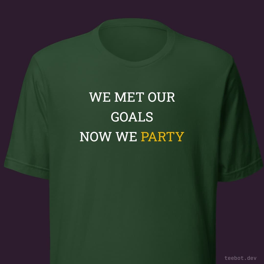 forest t-shirt with text "WE MET OUR GOALS NOW WE PARTY" in slab font