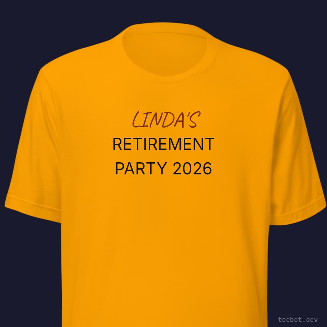 gold t-shirt with text "LINDA'S RETIREMENT PARTY 2026" in sans font