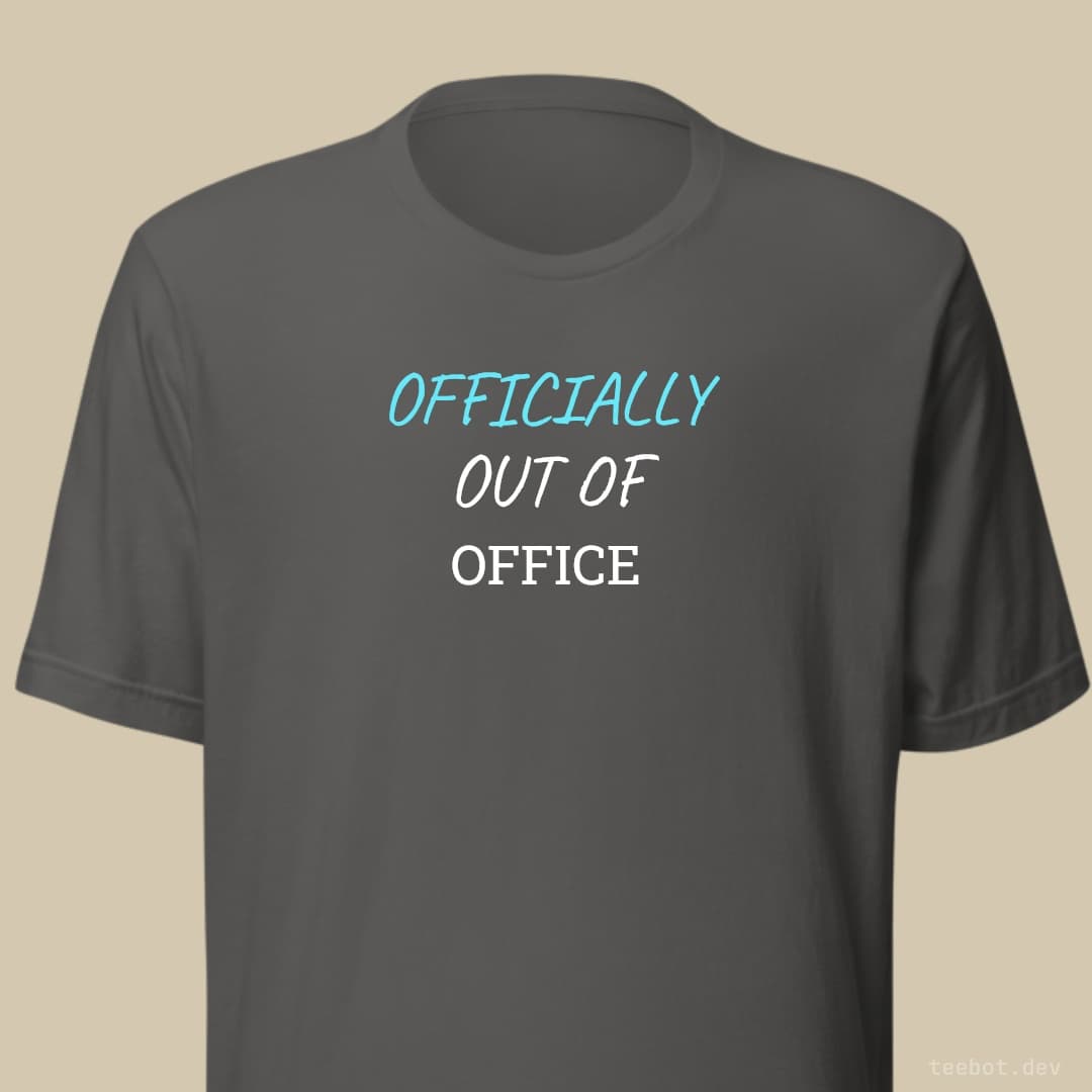 asphalt t-shirt with text "OFFICIALLY OUT OF OFFICE" in hand font