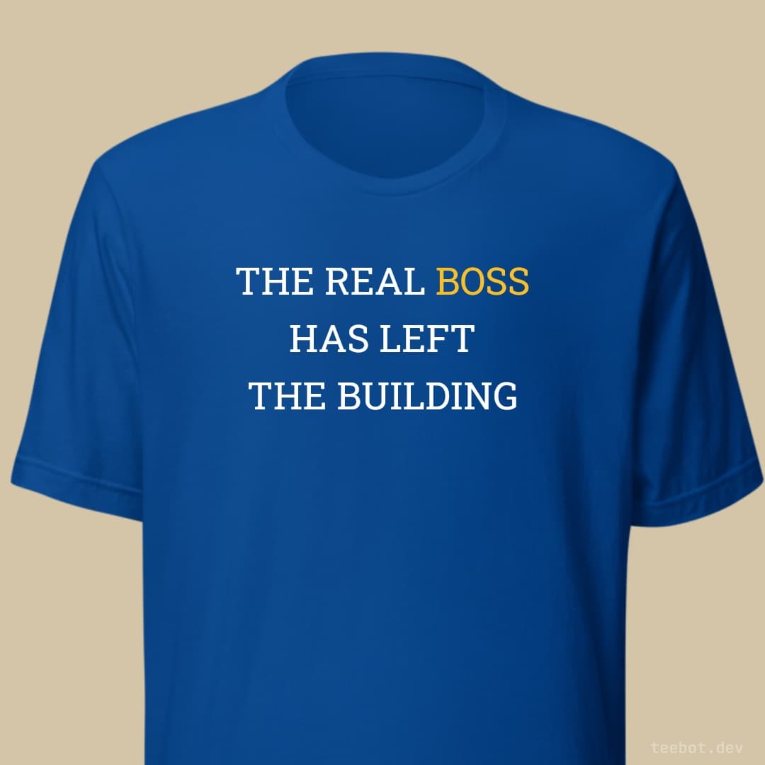 royal t-shirt with text "THE REAL BOSS HAS LEFT THE BUILDING" in slab font